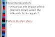 Essential Question : What was the impact of the  Islamic Empire under the Abbasids & Umayyads?