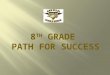 8 th  Grade  Path for Success