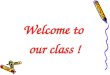 Welcome to  our class !
