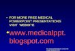 FOR MORE FREE MEDICAL POWERPOINT PRESENTATIONS VISIT  WEBSITE medicalppt.blogspot
