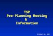 TSP Pre-Planning Meeting &  Information