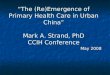 “The (Re)Emergence of Primary Health Care in Urban China” Mark A. Strand, PhD CCIH Conference