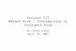 Session III Market Risk / Introduction to Insurance Risk