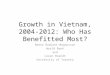 Growth in Vietnam, 2004-2012: Who Has Benefitted Most?