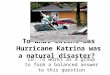 To what extent was Hurricane Katrina was a natural disaster? 
