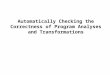 Automatically Checking the Correctness of Program Analyses and Transformations