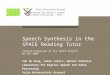 Speech Synthesis in the  SPACE Reading Tutor Closing Symposium of the SPACE Project 06 FEB 2009