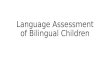 Language Assessment of  Bilingual Children