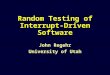 Random Testing of Interrupt-Driven Software