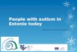 People with autism in Estonia today