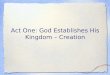 Act One: God Establishes His Kingdom – Creation