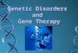 Genetic Disorders  and  Gene Therapy