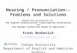 Hearing / Pronunciation--Problems and Solutions Adapted from presentations for