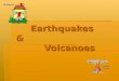 Earthquakes  &                 Volcanoes