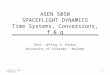 ASEN 5050 SPACEFLIGHT DYNAMICS Time Systems, Conversions, f & g