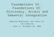 Foundations VI:   Foundations VI: Discovery, Access and Semantic Integration