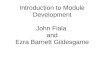 Introduction to Module Development John Fiala  and Ezra Barnett Gildesgame