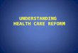 UNDERSTANDING  HEALTH CARE REFORM