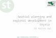 Spatial planning and regional  development  in  Styria DI Rainer Opl