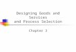 Designing Goods and Services and Process Selection
