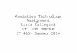 Assistive Technology Assignment Licia Callegari Dr. Jon  Beedle IT 465- Summer 2014