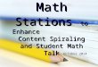 Using   Math  Stations to Enhance              Content Spiraling and Student Math Talk
