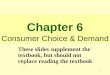 Chapter 6 Consumer Choice & Demand