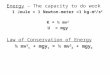 Energy  – The capacity to do work 1 Joule = 1 Newton-meter =1 kg-m 2 /s 2 K = ½ mv 2 U  =  mgy