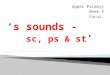 ‘ s sounds -   sc, ps & st ’