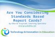 Are You Considering Standards Based Report Cards? by Marcia Torgrude, Learning  Specialist