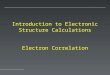 Introduction to  Electronic Structure Calculations Electron Correlation