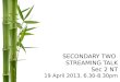 SECONDARY TWO  STREAMING TALK Sec 2 NT 19 April 2013, 6.30-8.30pm