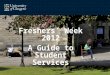 Freshers’ Week 2012 A Guide to Student Services