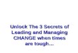 Unlock The 3 Secrets of Leading and Managing CHANGE when times are tough…
