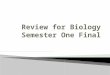 Review for Biology Semester One Final