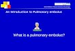 An Introduction to Pulmonary embolus