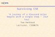 Surviving CSE "A journey of a thousand miles begins with a single step." [Sun Tzu]