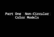 Part One  Non-Circular Color Models