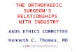 THE ORTHOPAEDIC SURGEON’S  RELATIONSHIPS  WITH INDUSTRY