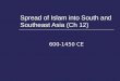Spread of Islam into South and Southeast Asia (Ch 12)