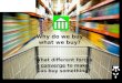 Why do we buy  what we buy?  What different forces  converge  to make        us buy something?