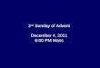 2 nd  Sunday of Advent December 4, 2011 6:00 PM Mass