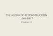 THE AGONY OF RECONSTRUCTION 1865-1877