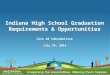 Indiana High School Graduation Requirements & Opportunities Core 40 Subcommittee July 24, 2014