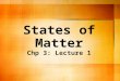States of Matter Chp 3: Lecture 1