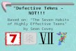 “Defective Teens – NOT!!!” Based on: “The Seven Habits of Highly Effective Teens"  by Sean Covey
