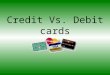 Credit Vs. Debit cards