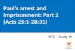 Paul’s arrest and imprisonment: Part 2 (Acts 25:1-28:31)