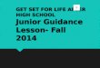 GET SET FOR LIFE AFTER HIGH SCHOOL Junior Guidance Lesson- Fall 2014