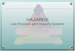 HAZARDS Low Pressure and Vacuum Systems